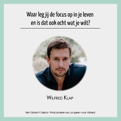 #22 - Wilfred Klap - Waar leg jij de focus op in je leven en is dat ook echt wat je wilt?