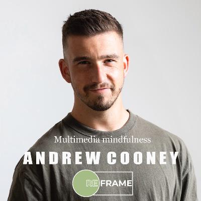 07 - Andrew Cooney, Multimedia mindfulness.