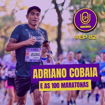 #82 - Adriano Cobaia e as 100 MARATONAS #82 - Adriano Cobaia e as 100 MARATONAS