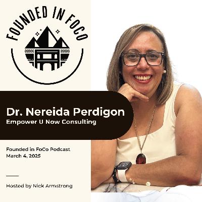 Dr. Nereida Perdigon - Founded in FoCo Podcast Dr. Nereida Perdigon - Founded in FoCo Podcast