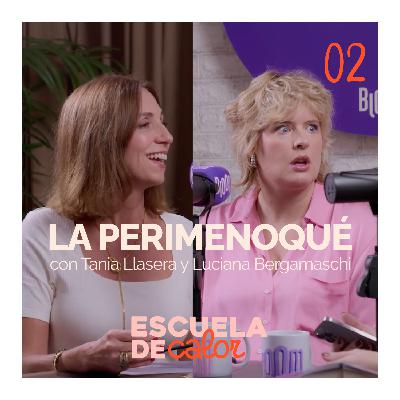 4x02 La perimenoqué¿?, con Tania Llasera y Luciana Bergamaschi | ESCUELA DE CALOR 4x02 La perimenoqué¿?, con Tania Llasera y Luciana Bergamaschi | ESCUELA DE CALOR