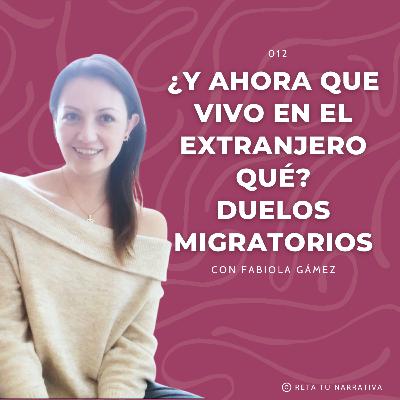 012. Superando el duelo migratorio: Resiliencia y adaptación en la experiencia de ser expatriado o inmigrante con Fabiola Gámez