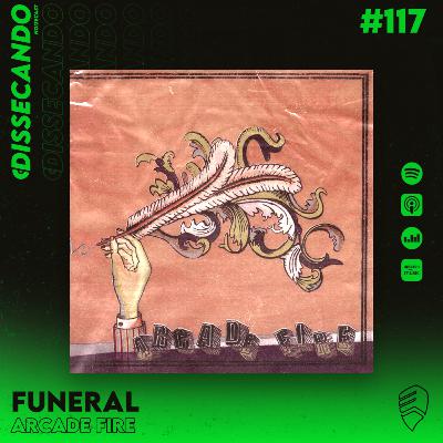 DISSECANDO #117 - 20 ANOS DE FUNERAL | ARCADE FIRE
