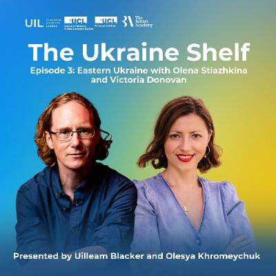 The Ukraine Shelf Episode 3: Eastern Ukraine with Olena Stiazhkina and Victoria Donovan