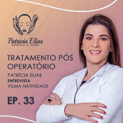 Tudo sobre Tratamento Pós-Operatório - Patrícia Elias + Dra. Vilma Natividade