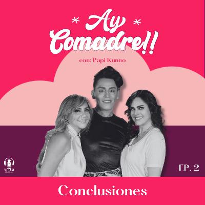 Episodio 2.1 - Ay Comadre!! - Conclusiones Papi Kunno Episodio 2.1 - Ay Comadre!! - Conclusiones Papi Kunno
