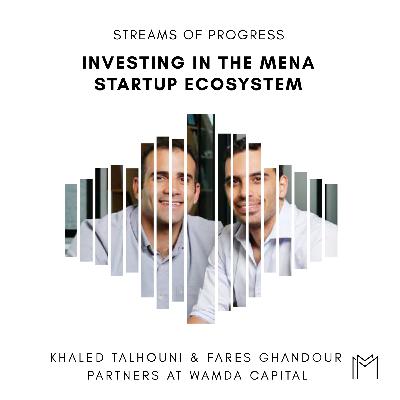Ep018 - Fares Ghandour & Khaled Talhouni, Wamda Capital