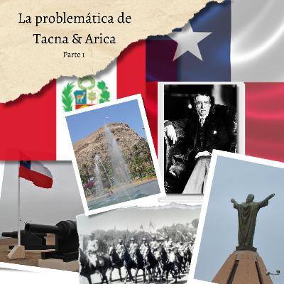 La problemática de Tacna y Arica - 1a parte