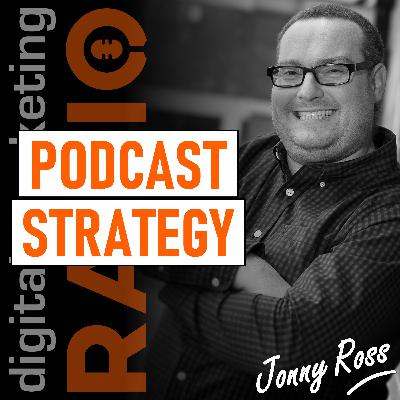 Podcast strategy: Where does a podcast fit into your content marketing mix? - with Jonny Ross