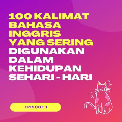 100 Kalimat dalam Bahasa Inggris yang Sering digunakan dalam kehidupan Sehari - hari - Episode 1