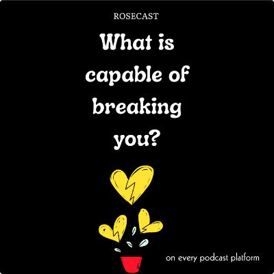 What Is Capable of Breaking You?