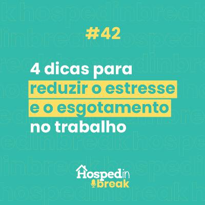 Episódio 42 | 4 dicas para reduzir o estresse e o esgotamento no trabalho