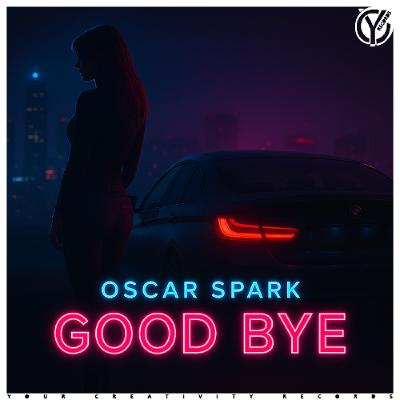 Oscar Spark - Good Bye (Original Mix)