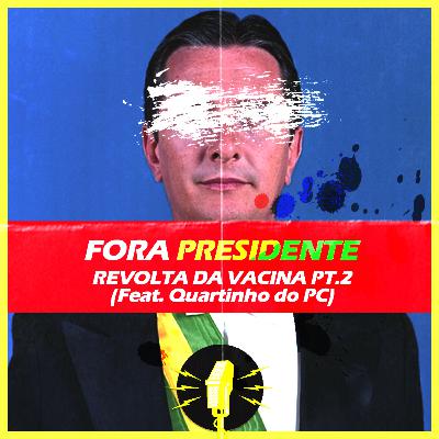 SLP #008 - FORA PRESIDENTE: REVOLTA DA VACINA PT.2 (Feat. Quartinho do PC)