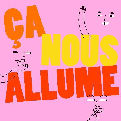 Ça nous allume Épisode 19