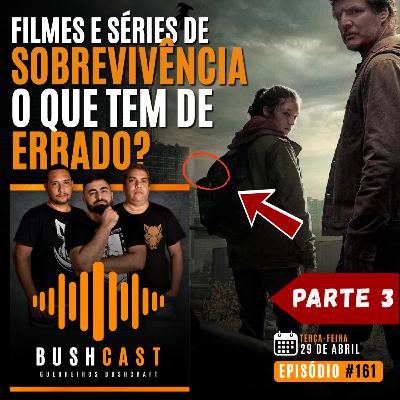 BUSHCAST #161 - FILMES E SÉIRES DE SOBREVIVÊNCIA! O QUE ELES TEM DE ERRADO (PARTE 3)