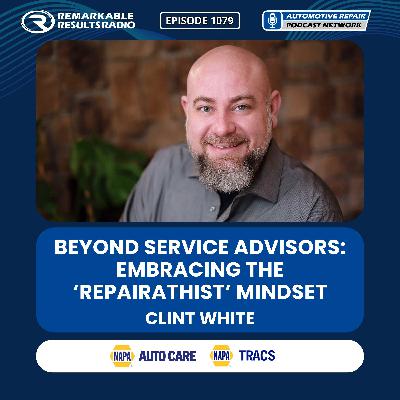 Beyond Service Advisors: Embracing the ‘Repairathist’ Mindset [RR 1079]