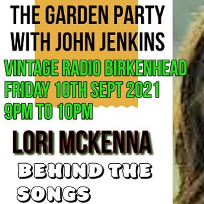 The Garden Party Radio Show with John Jenkins - Behind the Songs - Lori McKenna The Garden Party Radio Show with John Jenkins - Behind the Songs - Lori McKenna