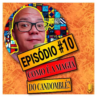 CANDOMBLÉ | COMO É A MAGIA DO CANDOMBLÉ? #10