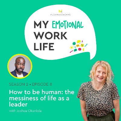 S2 Ep 08: How to be human – the messiness of life as a leader with Joshua Okunlola S2 Ep 08: How to be human – the messiness of life as a leader with Joshua Okunlola