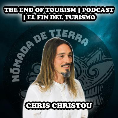 Nómada de Tierra #42 Chris Christou | The End Of Tourism Podcast | "El fin del turismo"