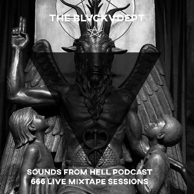 BLVCKVDEPT - SOUNDS FROM HELL PODCAST - 666 LIVE MIXTAPE SESSIONS BLVCKVDEPT - SOUNDS FROM HELL PODCAST - 666 LIVE MIXTAPE SESSIONS