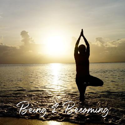 Being & Becoming (Ep7): Death & Rebirth Featuring Evidence-Based Intuitive Therapist & NWW Luminary Ellen Slater