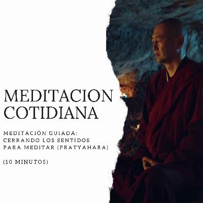 Meditación Guiada: Cerrando los sentidos para meditar (Pratyahara) (10 minutos)