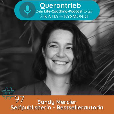 #97 Wie mein Schriftstellerin-Ich mich heilte, zur Selfpublisherin & Bestsellerautorin machte - Interview Sandy Mercier