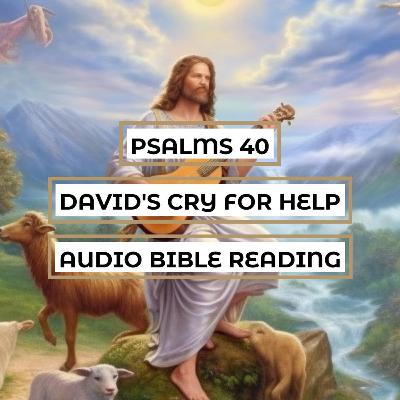 Psalms 40: David's Cry for Help - A Clear & Engaging Audio Bible Reading | Trusting in God's Salvation and Deliverance