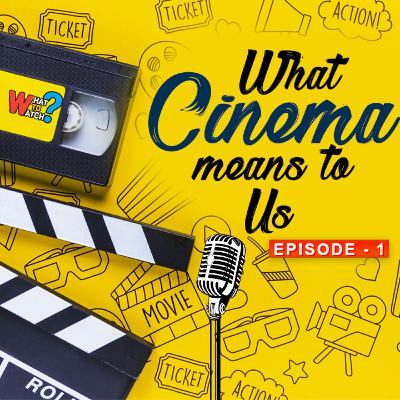 Episode 01 _ What Cinema Means To Us _ A Podcast by What To Watch