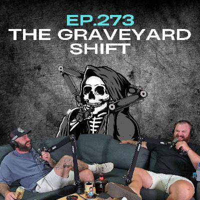 Ep.273 - The Graveyard Shift