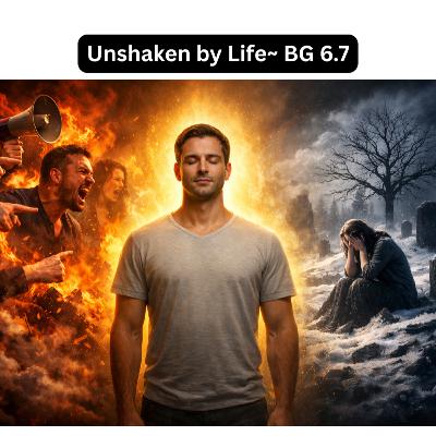 Unshaken by Life | Bhagavad Gita Chapter 6 Shlok 7 Explained Hindi Unshaken by Life | Bhagavad Gita Chapter 6 Shlok 7 Explained Hindi