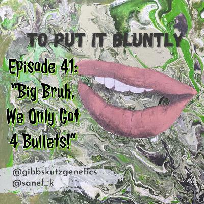 "Big Bruh We Only Got 4 Bullets!!!"