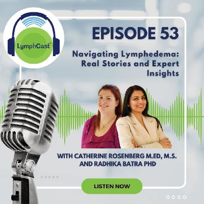 LymphCast Episode #53 - Navigating Lymphedema: Real Stories and Expert Insights -