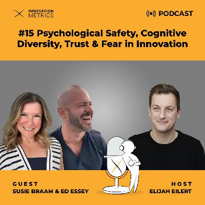 EP 15 - Psychological Safety, Cognitive Diversity, Trust & Fear in Innovation