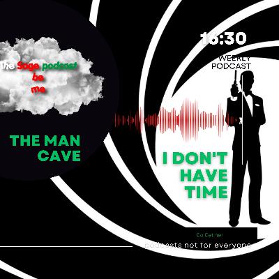 "I don't have "TIME" for this" that's what they always say (THE MAN CAVE)