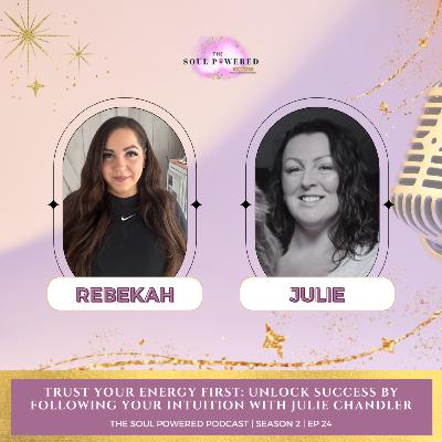 Trust Your Energy First: Unlock Success by Following Your Intuition with Julie Chandler