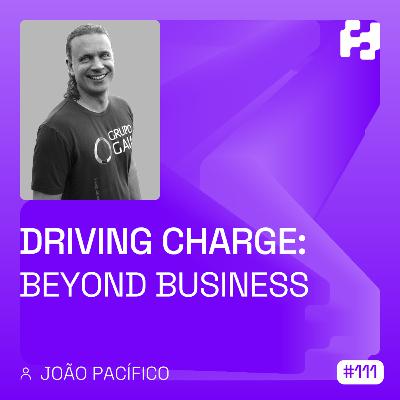 #111 - Driving Change: Beyond Business (João Pacífico) #111 - Driving Change: Beyond Business (João Pacífico)