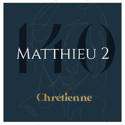 140. Des leçons de vie pour nous aujourd’hui (Matthieu 2)