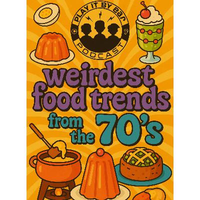 Episode 185: Wierdest food trends from the 70's