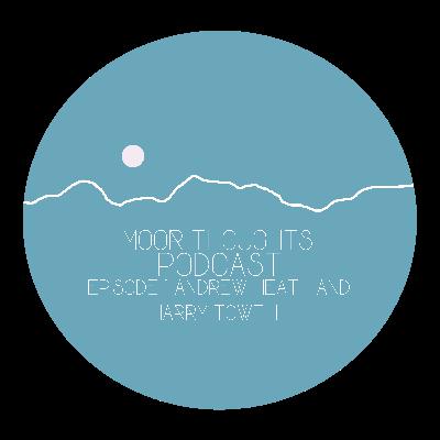 Moor Thoughts Podcast - Episode One - Harry Towell and Andrew Heath Moor Thoughts Podcast - Episode One - Harry Towell and Andrew Heath