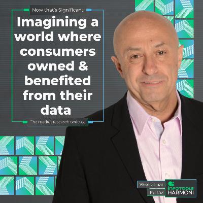 Imagining a world where consumers owned & benefited from their data with Wes Chaar