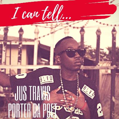 JUS TRAVIS - "I CAN TELL" FEAT. PORTER D'POET