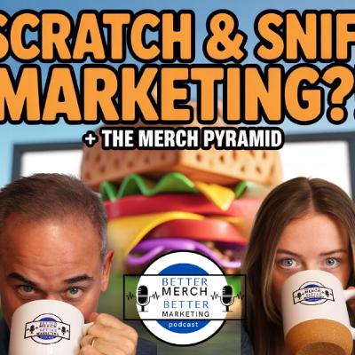 Better Merch...Better Marketing: Scratch & Sniff Marketing?!