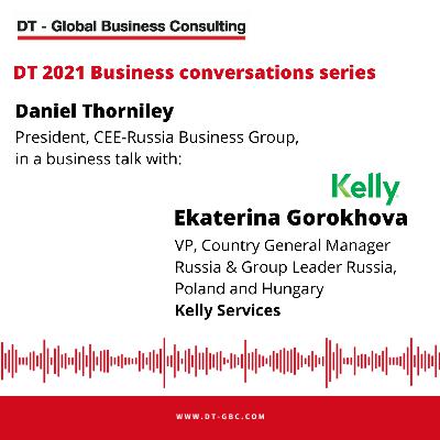 Danny Thorniley Business Conversation with Ekaterina Gorokhova, Vice President, Country General Manager Russia & Group Leader Russia, Poland & Hungary, Kelly Services