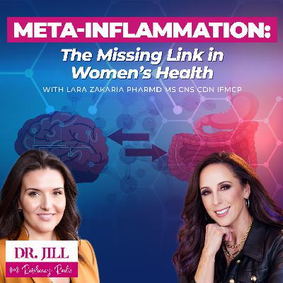 301: Resiliency Radio with Dr. Jill: Meta-Inflammation & Women's Health with the Foodie Farmacist Dr. Lara Zakaria