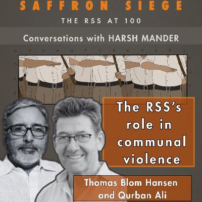 Thomas Blom Hansen, Qurban Ali & Harsh Mander on the RSS’s role in communal violence Thomas Blom Hansen, Qurban Ali & Harsh Mander on the RSS’s role in communal violence