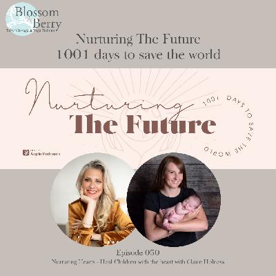 Episode 50 - Nurturing Hearts - Heal Children with the heart with Claire Holness Episode 50 - Nurturing Hearts - Heal Children with the heart with Claire Holness