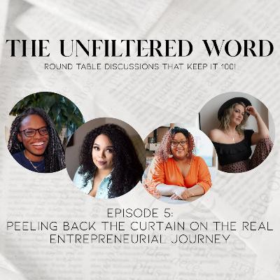 The Unfiltered Word Episode 5: Peeling Back the Curtain On the REAL Entrepreneurial Journey
